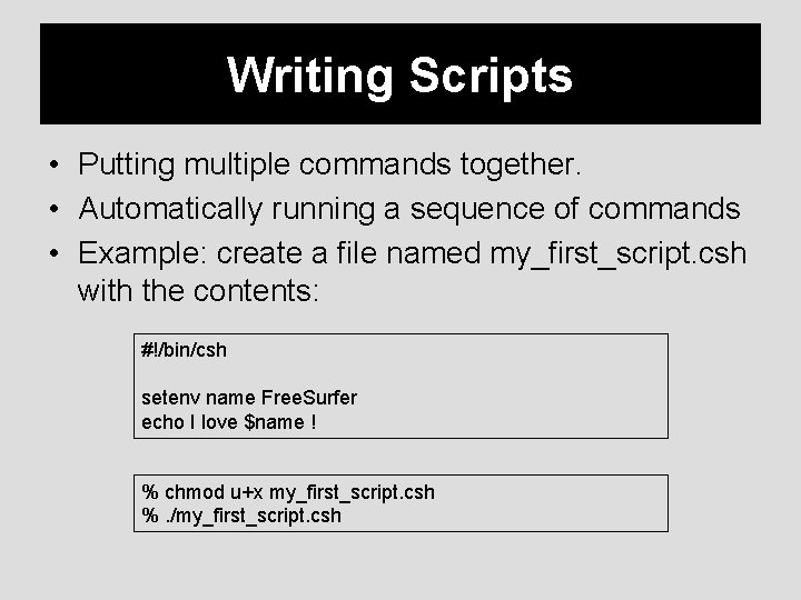 Writing Scripts • Putting multiple commands together. • Automatically running a sequence of commands