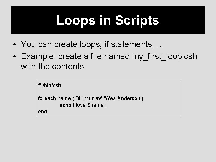 Loops in Scripts • You can create loops, if statements, … • Example: create