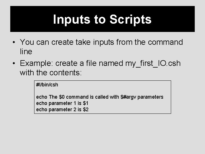 Inputs to Scripts • You can create take inputs from the command line •