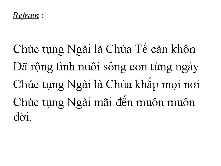 Refrain : Chúc tụng Ngài là Chúa Tể càn khôn Đã rộng tình nuôi