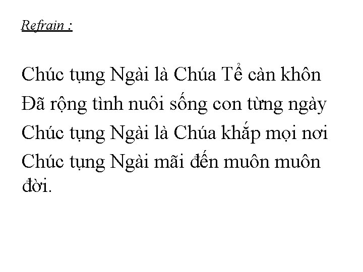 Refrain : Chúc tụng Ngài là Chúa Tể càn khôn Đã rộng tình nuôi