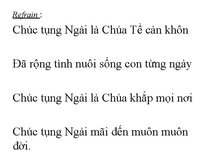 Refrain : Chúc tụng Ngài là Chúa Tể càn khôn Đã rộng tình nuôi