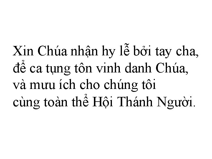 Xin Chúa nhận hy lễ bởi tay cha, để ca tụng tôn vinh danh