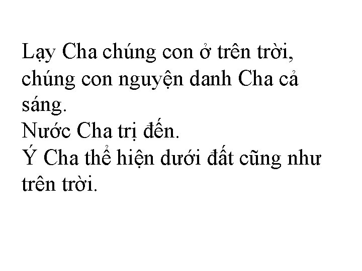 Lạy Cha chúng con ở trên trời, chúng con nguyện danh Cha cả sáng.