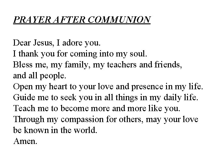 PRAYER AFTER COMMUNION Dear Jesus, I adore you. I thank you for coming into
