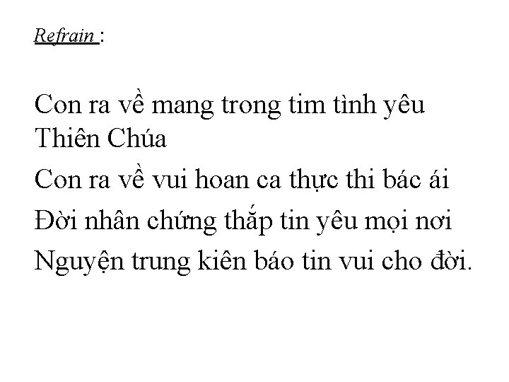 Refrain : Con ra về mang trong tim tình yêu Thiên Chúa Con ra