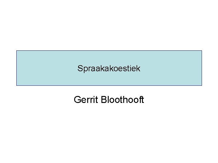 Spraakakoestiek Gerrit Bloothooft 