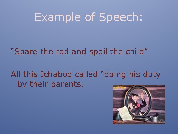 Example of Speech: “Spare the rod and spoil the child” All this Ichabod called