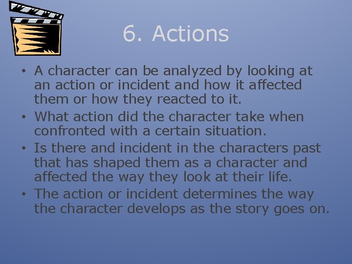 6. Actions • A character can be analyzed by looking at an action or