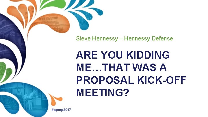 Steve Hennessy – Hennessy Defense ARE YOU KIDDING ME…THAT WAS A PROPOSAL KICK-OFF MEETING?