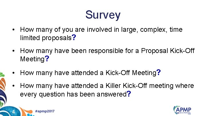 Survey • How many of you are involved in large, complex, time limited proposals?