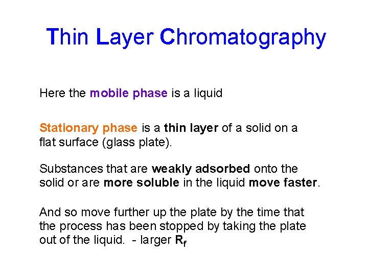 Thin Layer Chromatography Here the mobile phase is a liquid Stationary phase is a