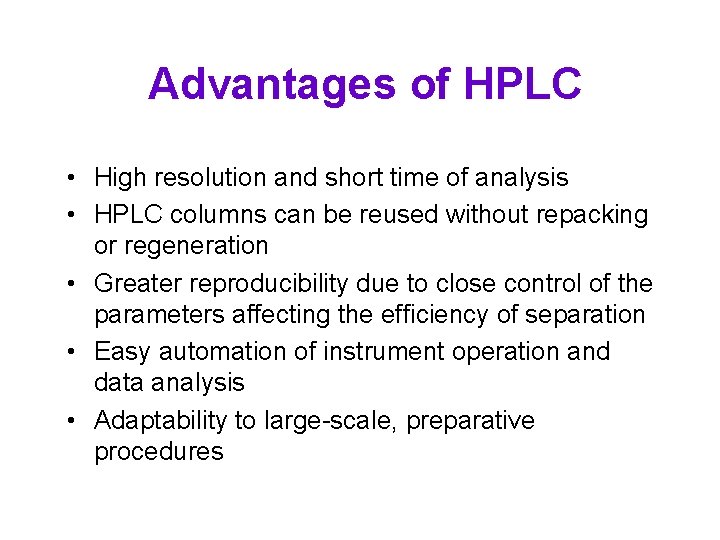 Advantages of HPLC • High resolution and short time of analysis • HPLC columns