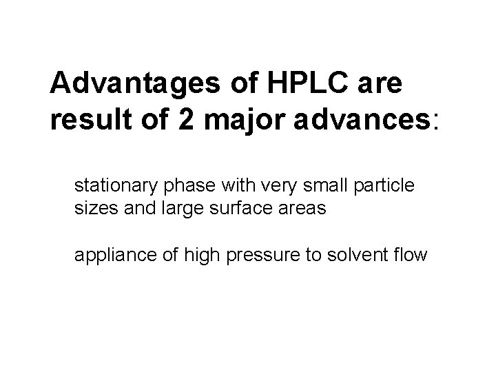 Advantages of HPLC are result of 2 major advances: stationary phase with very small