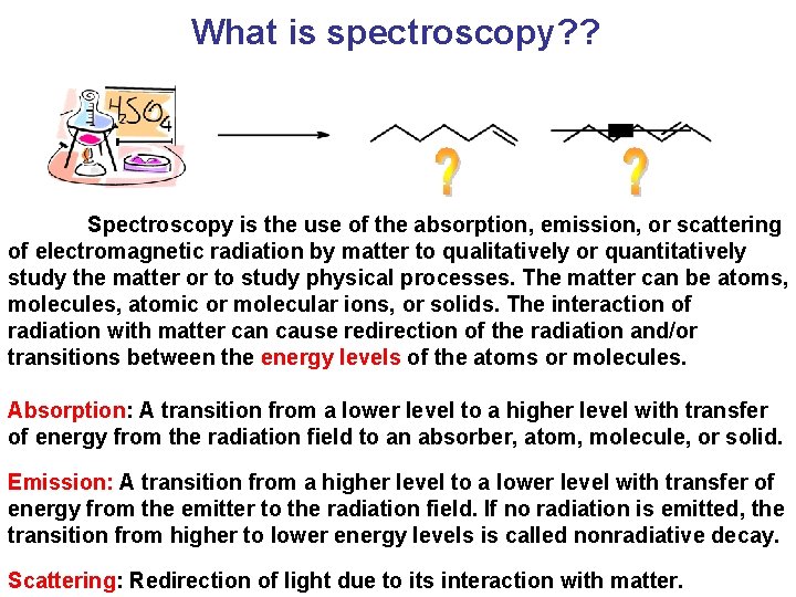What is spectroscopy? ? Spectroscopy is the use of the absorption, emission, or scattering