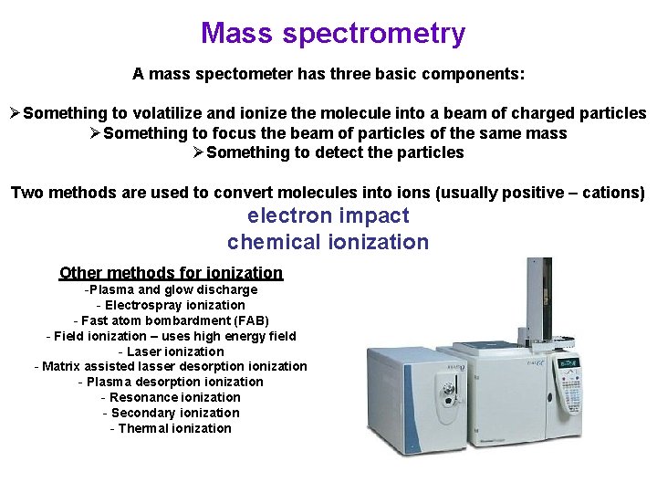 Mass spectrometry A mass spectometer has three basic components: ØSomething to volatilize and ionize