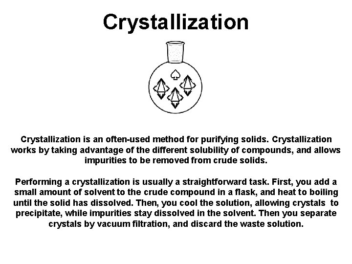 Crystallization is an often-used method for purifying solids. Crystallization works by taking advantage of