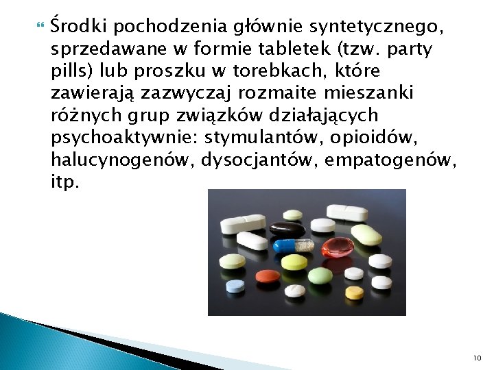  Środki pochodzenia głównie syntetycznego, sprzedawane w formie tabletek (tzw. party pills) lub proszku