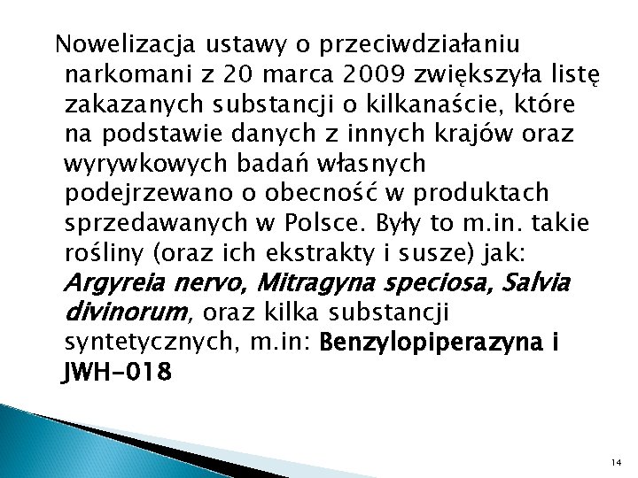 Nowelizacja ustawy o przeciwdziałaniu narkomani z 20 marca 2009 zwiększyła listę zakazanych substancji o