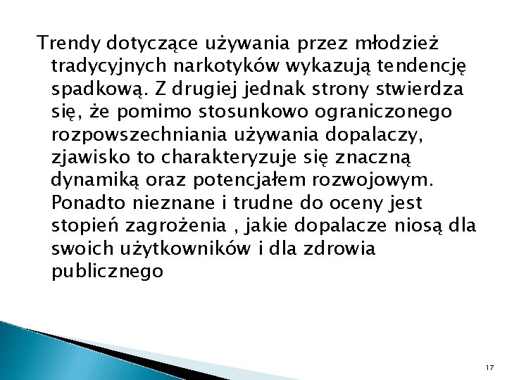 Trendy dotyczące używania przez młodzież tradycyjnych narkotyków wykazują tendencję spadkową. Z drugiej jednak strony