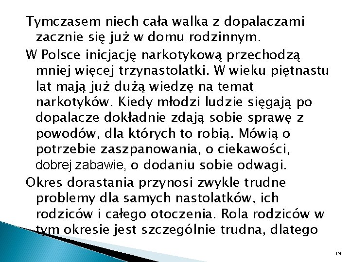 Tymczasem niech cała walka z dopalaczami zacznie się już w domu rodzinnym. W Polsce