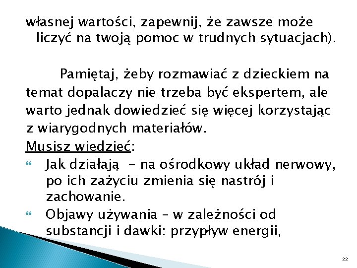 własnej wartości, zapewnij, że zawsze może liczyć na twoją pomoc w trudnych sytuacjach). Pamiętaj,