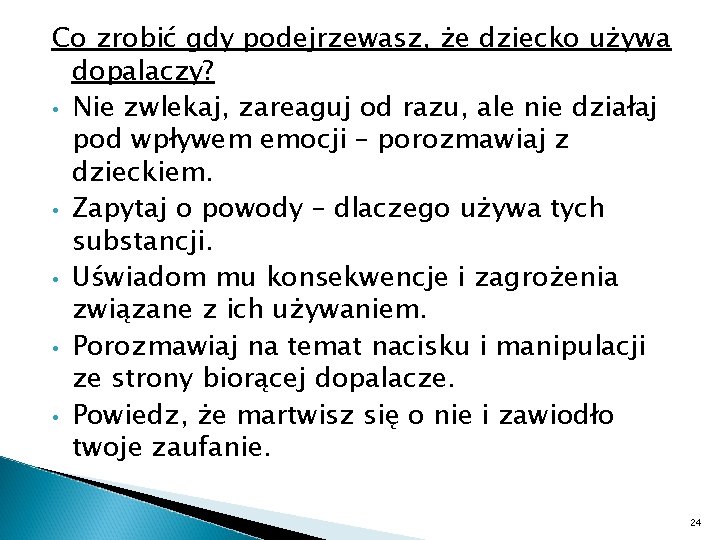 Co zrobić gdy podejrzewasz, że dziecko używa dopalaczy? • Nie zwlekaj, zareaguj od razu,