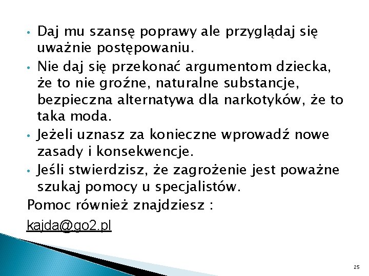 Daj mu szansę poprawy ale przyglądaj się uważnie postępowaniu. • Nie daj się przekonać