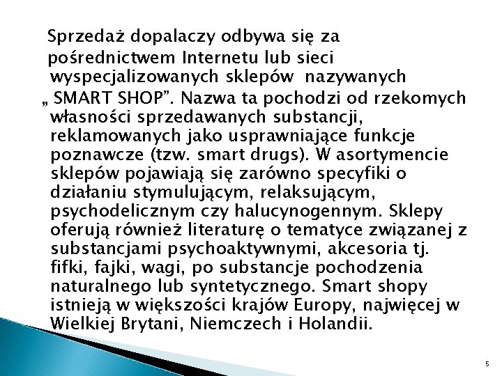 Sprzedaż dopalaczy odbywa się za pośrednictwem Internetu lub sieci wyspecjalizowanych sklepów nazywanych „ SMART