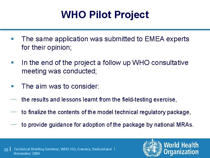 WHO Pilot Project § The same application was submitted to EMEA experts for their