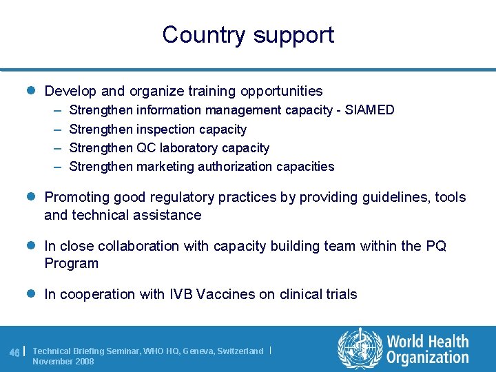 Country support l Develop and organize training opportunities – – Strengthen information management capacity