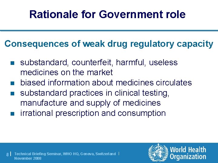 Rationale for Government role Consequences of weak drug regulatory capacity n n 8| substandard,