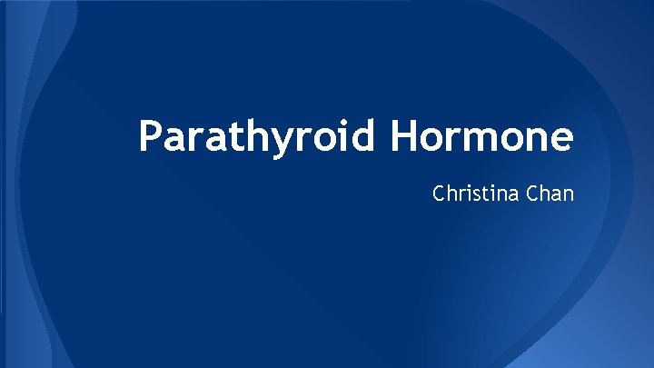 Parathyroid Hormone Christina Chan 