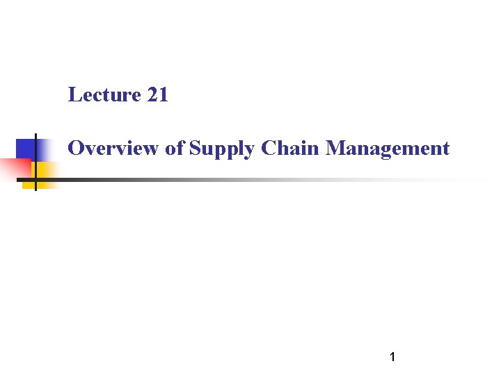 Lecture 21 Overview of Supply Chain Management 1 