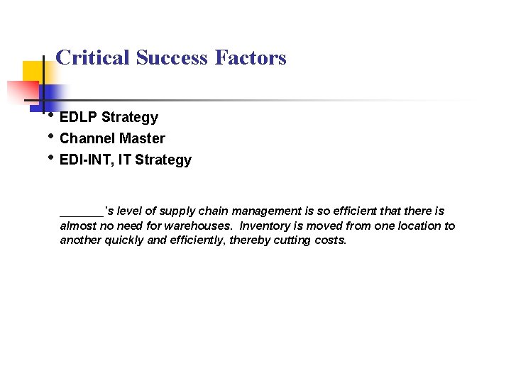 Critical Success Factors • EDLP Strategy • Channel Master • EDI-INT, IT Strategy _______’s