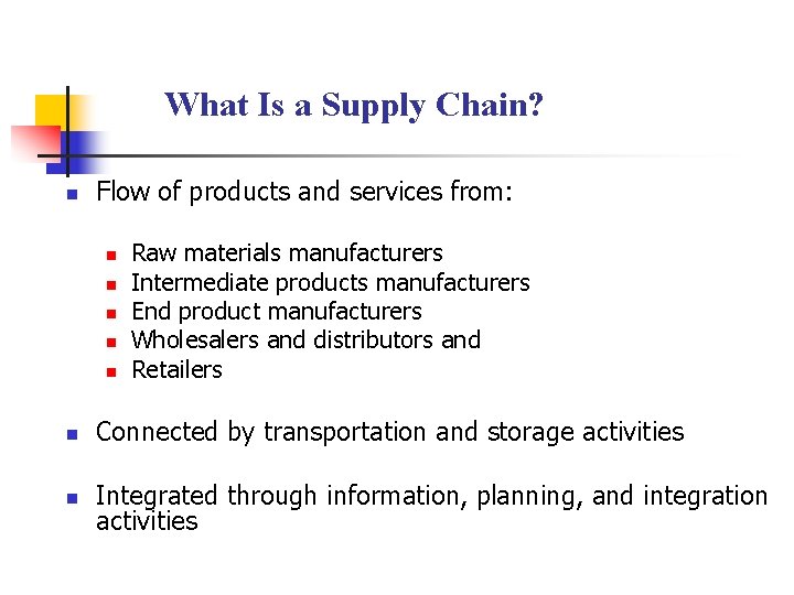 What Is a Supply Chain? n Flow of products and services from: n n