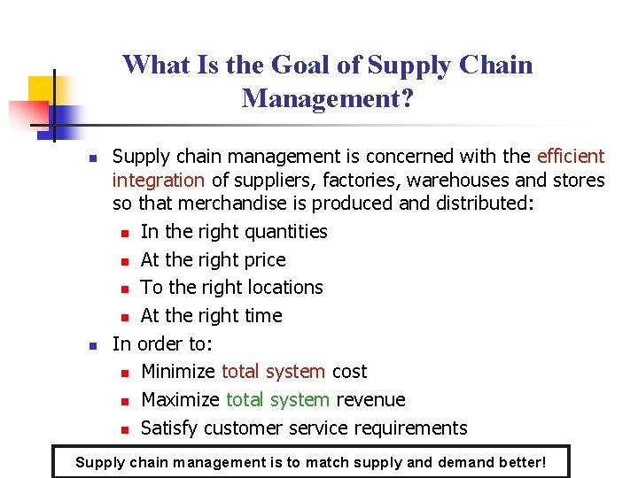 What Is the Goal of Supply Chain Management? n n Supply chain management is