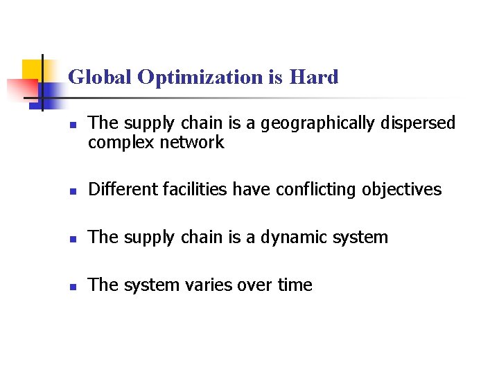 Global Optimization is Hard n The supply chain is a geographically dispersed complex network