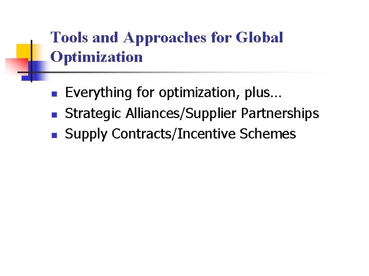 Tools and Approaches for Global Optimization n Everything for optimization, plus… Strategic Alliances/Supplier Partnerships