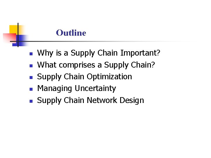 Outline n n n Why is a Supply Chain Important? What comprises a Supply