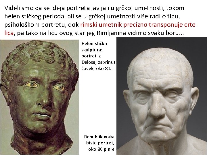 Videli smo da se ideja portreta javlja i u grčkoj umetnosti, tokom helenističkog perioda,