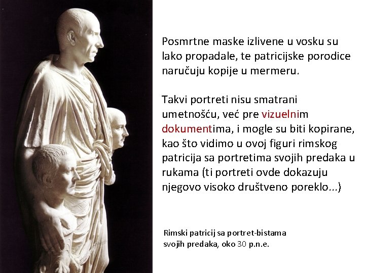 Posmrtne maske izlivene u vosku su lako propadale, te patricijske porodice naručuju kopije u