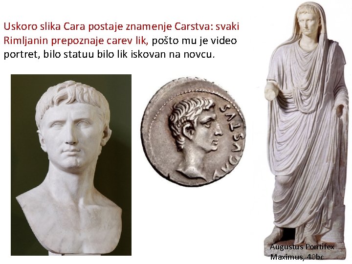 Uskoro slika Cara postaje znamenje Carstva: svaki Rimljanin prepoznaje carev lik, pošto mu je