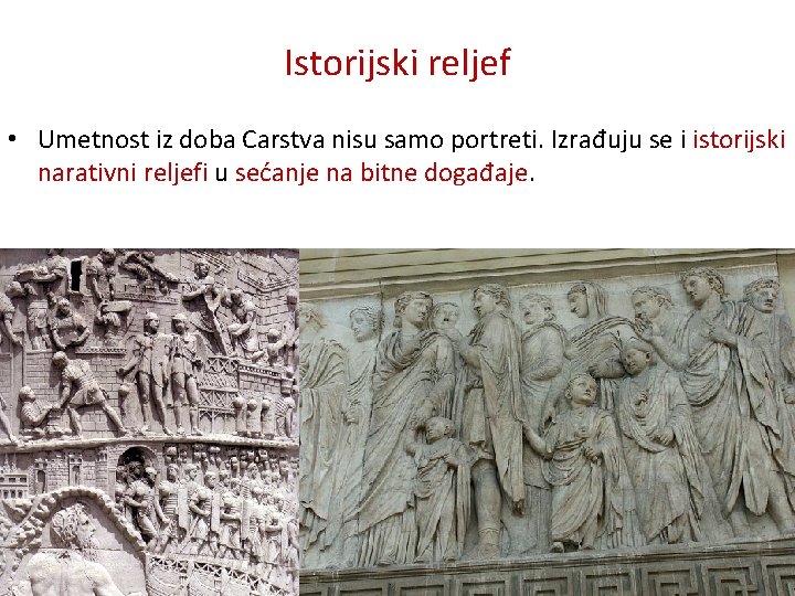 Istorijski reljef • Umetnost iz doba Carstva nisu samo portreti. Izrađuju se i istorijski