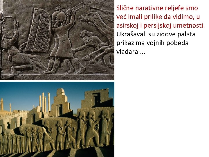 Slične narativne reljefe smo već imali prilike da vidimo, u asirskoj i persijskoj umetnosti.