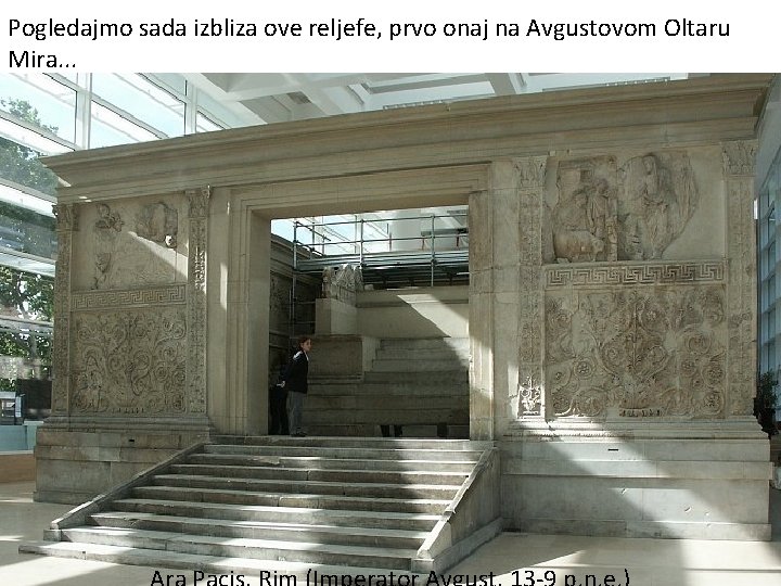 Pogledajmo sada izbliza ove reljefe, prvo onaj na Avgustovom Oltaru Mira. . . 