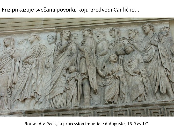 Friz prikazuje svečanu povorku koju predvodi Car lično. . . Rome: Ara Pacis, la