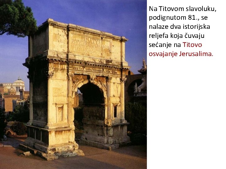 Na Titovom slavoluku, podignutom 81. , se nalaze dva istorijska reljefa koja čuvaju sećanje