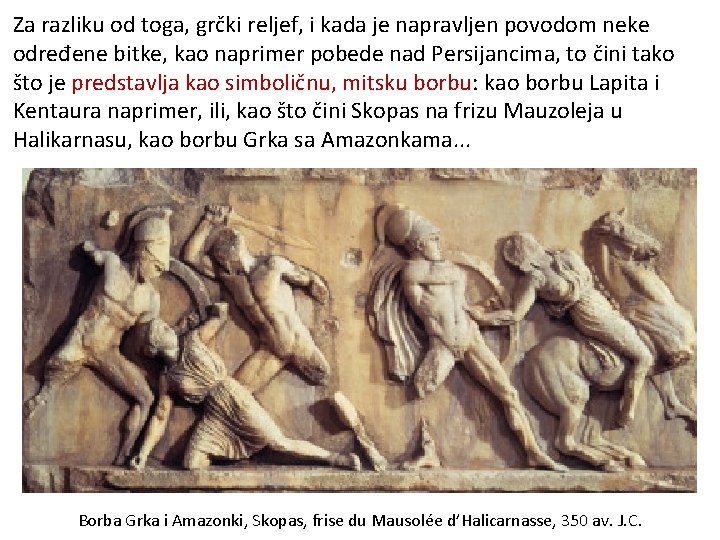 Za razliku od toga, grčki reljef, i kada je napravljen povodom neke određene bitke,