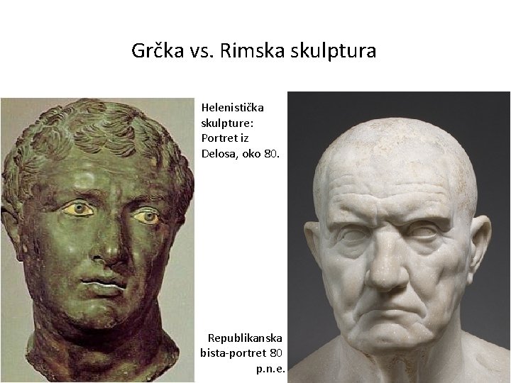 Grčka vs. Rimska skulptura Helenistička skulpture: Portret iz Delosa, oko 80. Republikanska bista-portret 80